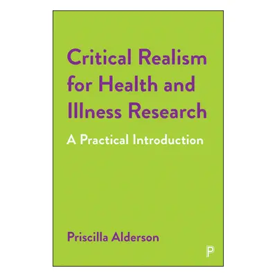 "Critical Realism for Health and Illness Research: A Practical Introduction" - "" ("Alderson Pri