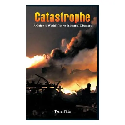 "Catastrophe - A Guide to World's Worst Industrial Disasters" - "" ("Pitta Terra")(Pevná vazba)