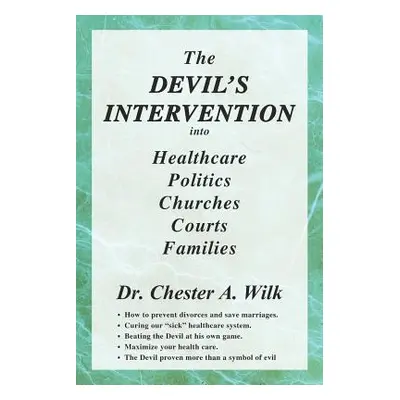 "The DEVIL'S INTERVENTION into Healthcare Politics Churches Courts Families" - "" ("Wilk Chester