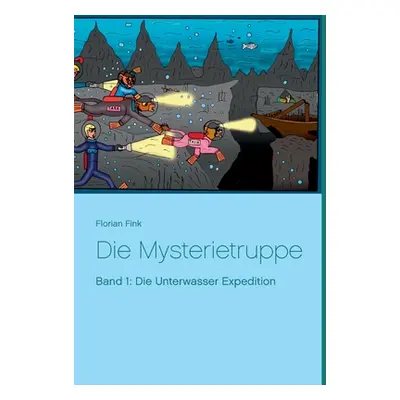 "Die Mysterietruppe: Band 1: Die Unterwasser Expedition" - "" ("Fink Florian")(Paperback)