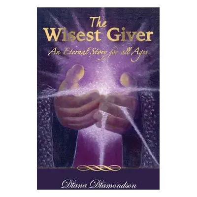 "The Wisest Giver: An Eternal Story for all Ages" - "" ("Diamondson Diana")(Paperback)