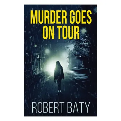 "Murder Goes On Tour" - "" ("Baty Robert")(Paperback)