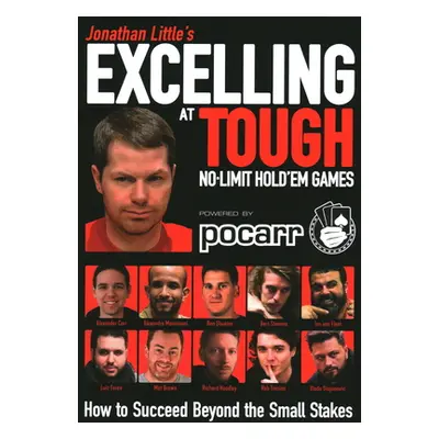 "Jonathan Little's Excelling at Tough No-Limit Hold'em Games: How to Succeed Beyond the Small St