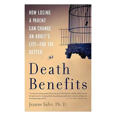 "Death Benefits: How Losing a Parent Can Change an Adult's Life -- For the Better" - "" ("Safer 