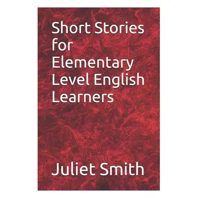 "Short Stories for Elementary Level English Learners" - "" ("Smith Juliet")(Paperback)