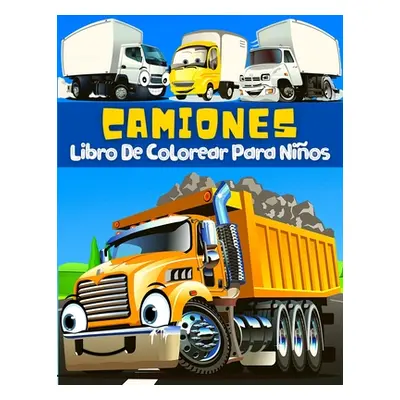 "Libro De Colorear Camiones Para Nios: Pginas Para Colorear Y Pintar Grandes Dibujos Con Vehculo