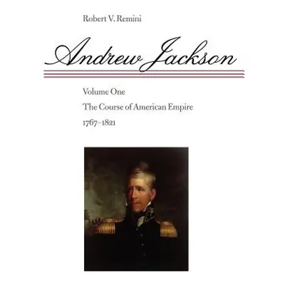 "Andrew Jackson, 1: The Course of American Empire, 1767-1821" - "" ("Remini Robert V.")(Paperbac