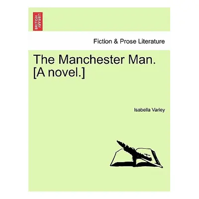 "The Manchester Man. [A Novel.] Vol. III." - "" ("Varley Isabella")(Paperback)