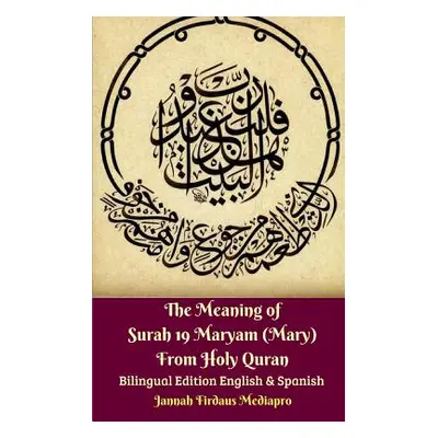 "The Meaning of Surah 19 Maryam (Mary) From Holy Quran Bilingual Edition English and Spanish" - 