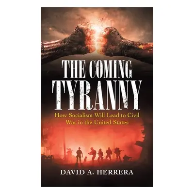 "The Coming Tyranny: How Socialism Will Lead to Civil War in the United States" - "" ("Herrera D