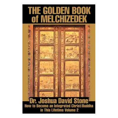 "The Golden Book of Melchizedek: How to Become an Integrated Christ/Buddha in This Lifetime Volu