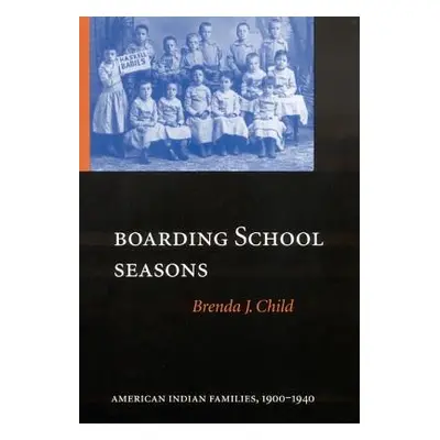 "Boarding School Seasons: American Indian Families, 1900-1940" - "" ("Child Brenda J.")(Pevná va