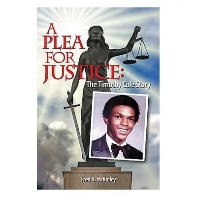 "A Plea for Justice: The Timothy Cole Story" - "" ("Fred McKinley B.")(Paperback)