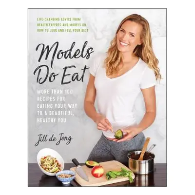 "Models Do Eat: More Than 100 Recipes for Eating Your Way to a Beautiful, Healthy You" - "" ("de