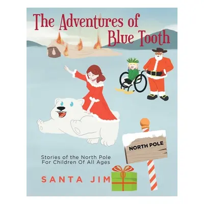 "The Adventures of Blue Tooth: Stories of the North Pole For Children Of All Ages" - "" ("Jim Sa