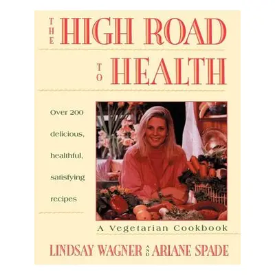 "High Road to Health: A Vegetarian Cookbook" - "" ("Wagner Lindsay")(Paperback)