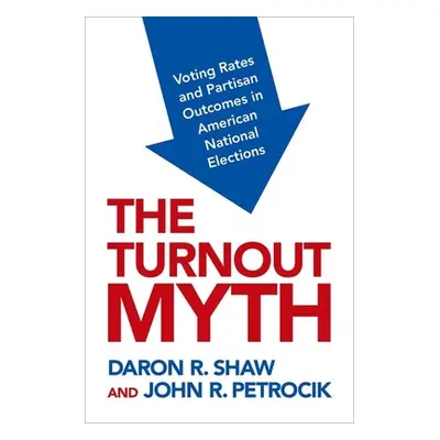 "The Turnout Myth: Voting Rates and Partisan Outcomes in American National Elections" - "" ("Sha