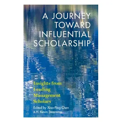 "A Journey Toward Influential Scholarship: Insights from Leading Management Scholars" - "" ("Che