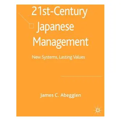 "21st-Century Japanese Management: New Systems, Lasting Values" - "" ("Abegglen J.")(Pevná vazba