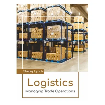 "Logistics: Managing Trade Operations" - "" ("Lynch Shelley")(Pevná vazba)