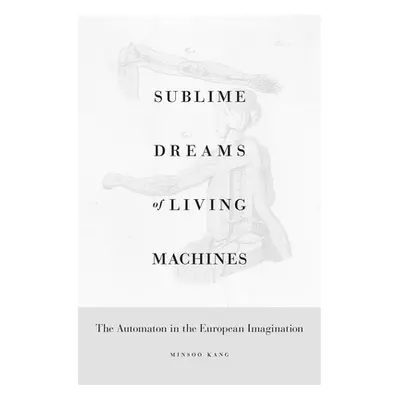 "Sublime Dreams of Living Machines: The Automaton in the European Imagination" - "" ("Kang Minso