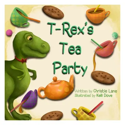 "T-Rex's Tea Party" - "" ("Dove Kelli")(Paperback)