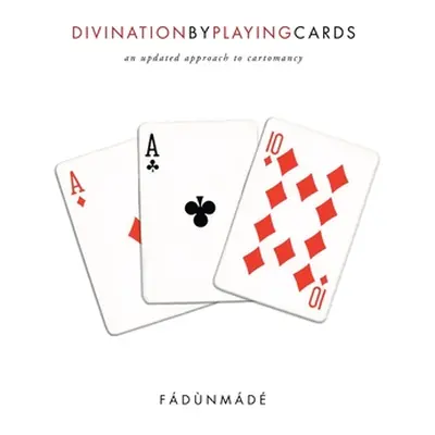 "Divination by Playing Cards: An Updated Approach to Cartomancy" - "" ("Fdnmd")(Paperback)