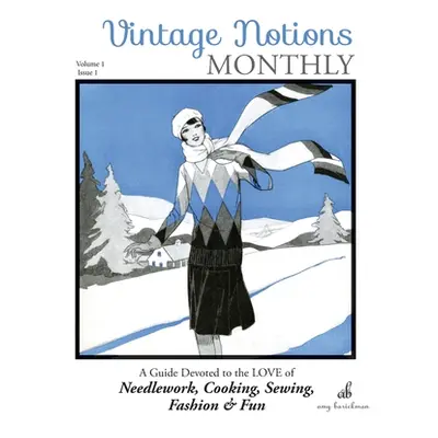 "Vintage Notions Monthly - Issue 1: A Guide Devoted to the Love of Needlework, Cooking, Sewing, 