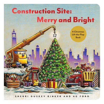 "Construction Site: Merry and Bright: A Christmas Lift-The-Flap Book" - "" ("Rinker Sherri Duske