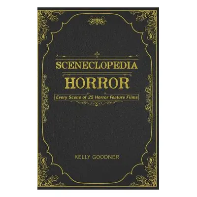 "Sceneclopedia: Horror: Every Scene of 25 Horror Films" - "" ("Goodner Kelly")(Paperback)