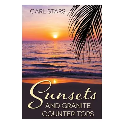 "Sunsets and Granite Counter Tops" - "" ("Stars Carl")(Paperback)