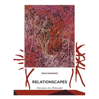 "Relationscapes: Movement, Art, Philosophy" - "" ("Manning Erin")(Paperback)