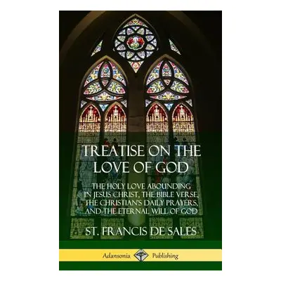 "Treatise on the Love of God: The Holy Love Abounding in Jesus Christ, the Bible Verse, the Chri