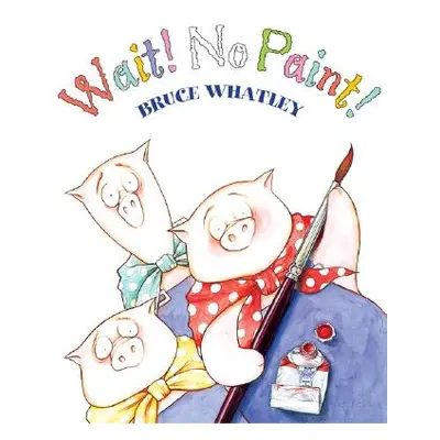 "Wait! No Paint!" - "" ("Whatley Bruce")(Paperback)