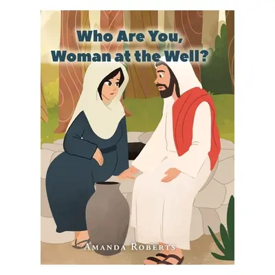 "Who Are You, Woman at the Well?" - "" ("Roberts Amanda")(Pevná vazba)