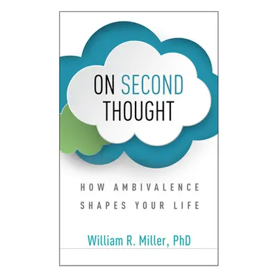 "On Second Thought: How Ambivalence Shapes Your Life" - "" ("Miller William R.")(Paperback)