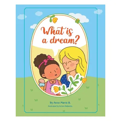 "What is a Dream?" - "" ("B Anne Marie")(Paperback)