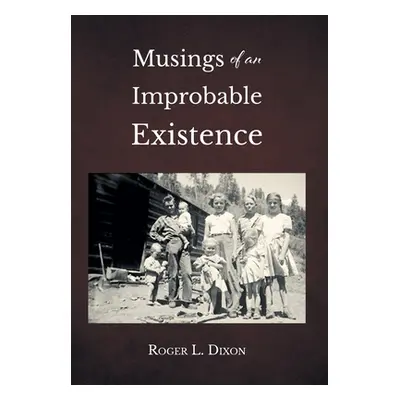 "Musings of an Improbable Existence" - "" ("Dixon Roger L.")(Pevná vazba)