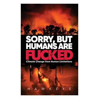 "Sorry, but Humans are fucked: Climate Change from Human Limitations" - "" ("Hawkeye")(Pevná vaz