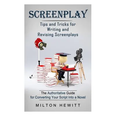 "Screenplay: Tips and Tricks for Writing and Revising Screenplays