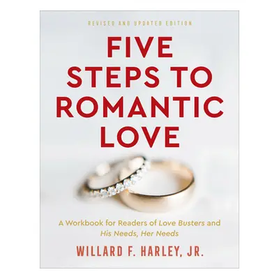 "Five Steps to Romantic Love: A Workbook for Readers of His Needs, Her Needs and Love Busters" -