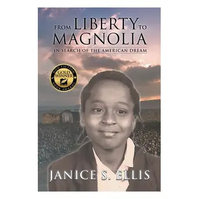 "From Liberty to Magnolia: In Search of the American Dream" - "" ("Ellis Janice S.")(Paperback)