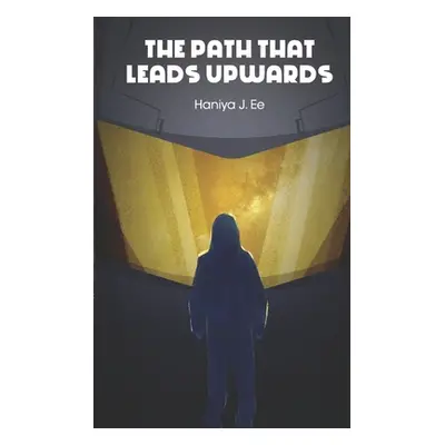 "The Path That Leads Upwards" - "" ("Ee Haniya J.")(Paperback)