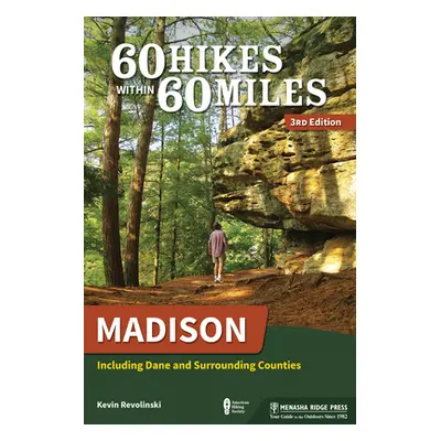 "60 Hikes Within 60 Miles: Madison: Including Dane and Surrounding Counties" - "" ("Revolinski K