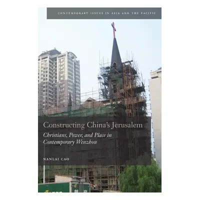 "Constructing China's Jerusalem: Christians, Power, and Place in Contemporary Wenzhou" - "" ("Ca