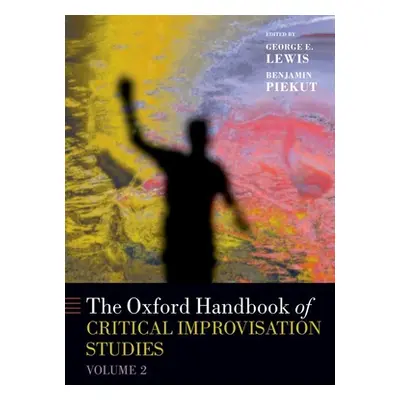 "The Oxford Handbook of Critical Improvisation Studies, Volume 2" - "" ("Lewis George E.")(Paper