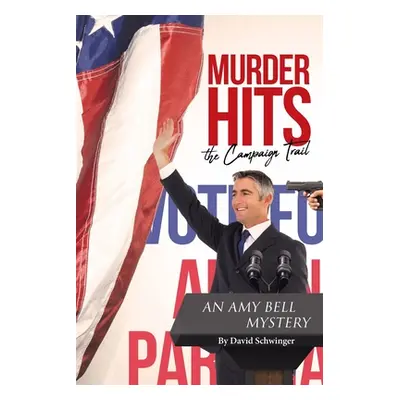 "Murder Hits the Campaign Trail: An Amy Bell Mystery" - "" ("Schwinger David")(Paperback)