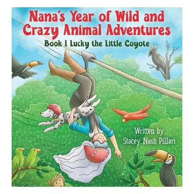 "Nana's Year of Wild and Crazy Animal Adventures, Book 1 Lucky the Little Coyote" - "" ("Pillari