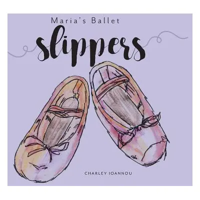 "Maria's Ballet Slippers" - "" ("Ioannou Charley")(Pevná vazba)