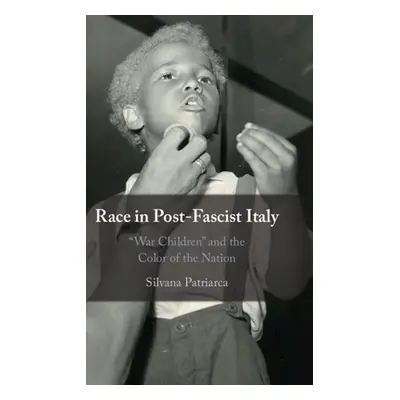 "Race in Post-Fascist Italy: 'War Children' and the Color of the Nation" - "" ("Patriarca Silvan